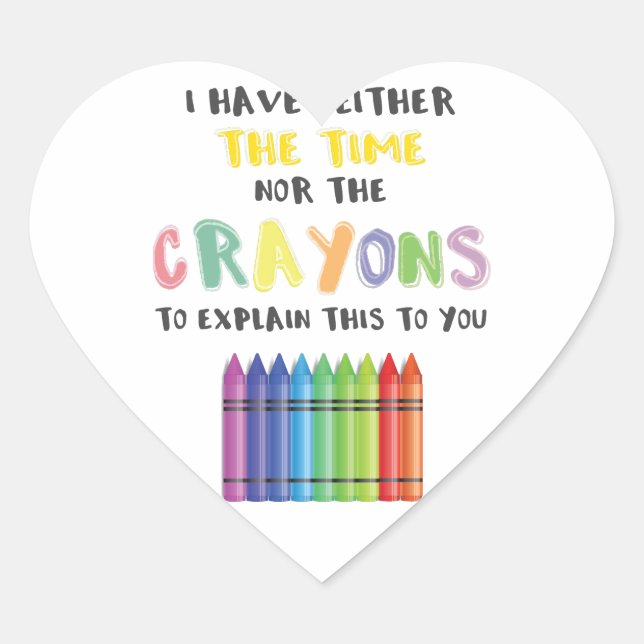 I Have Neither Time Nor Crayons To Explain This Heart Sticker (Front)