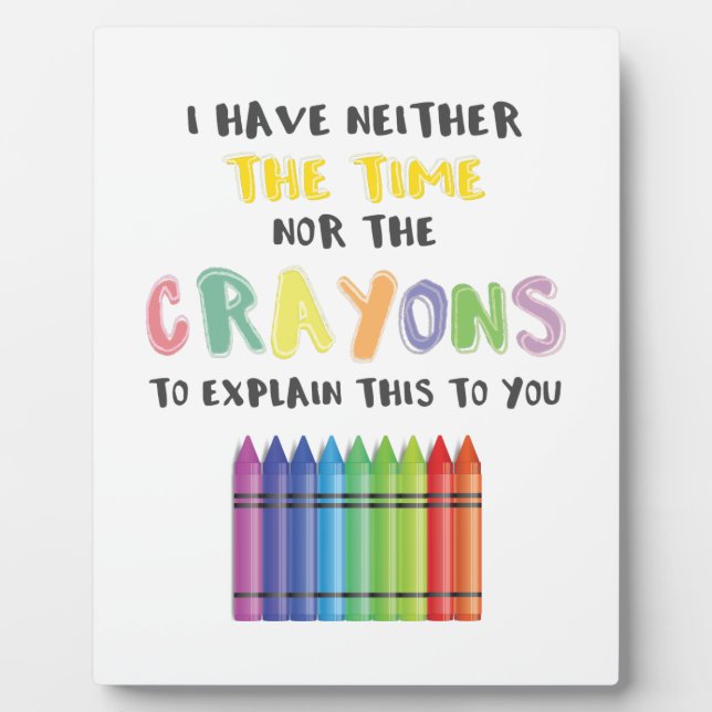 I Have Neither Time Nor Crayons To Explain This Plaque (Front)