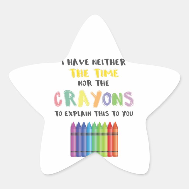 I Have Neither Time Nor Crayons To Explain This Star Sticker (Front)