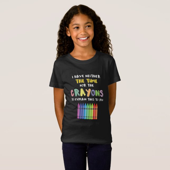 I Have Neither Time Nor Crayons To Explain This T-Shirt (Front Full)
