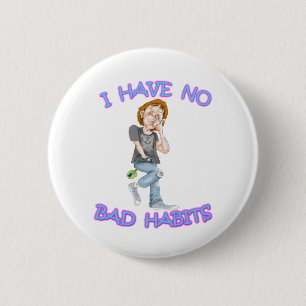 I Have No Bad Habits 6 Cm Round Badge