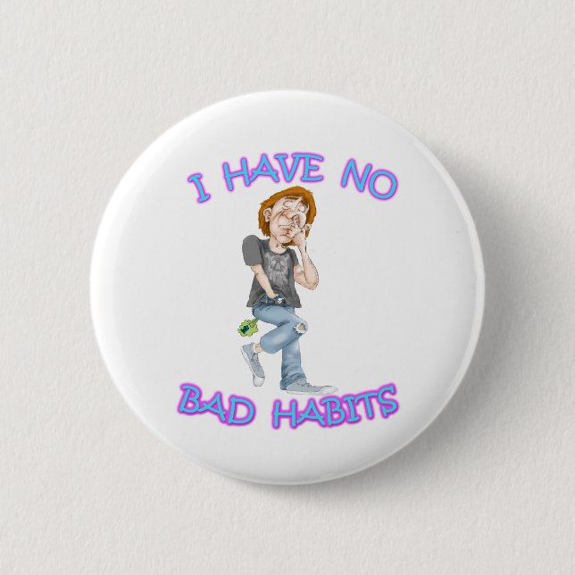 I Have No Bad Habits 6 Cm Round Badge (Front)