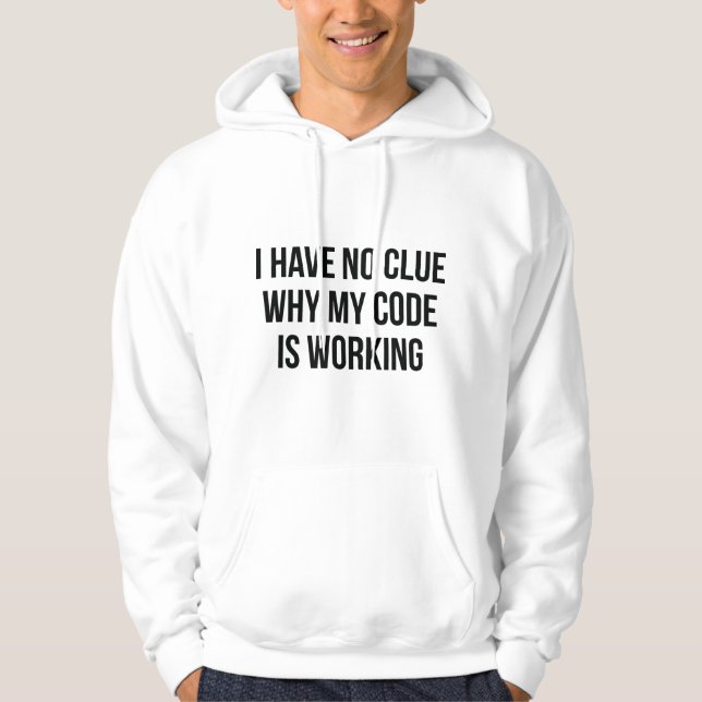 I Have No Clue Why My Code Is Working Hoodie (Front)