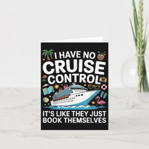 I Have No Control On A Cruise They Book Themselves Card