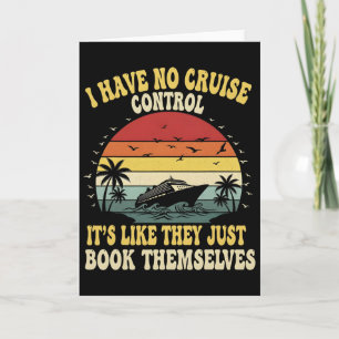 I Have No Control On A Cruise They Book Themselves Card