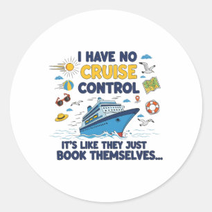I Have No Control On A Cruise They Book Themselves Classic Round Sticker