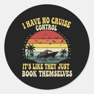 I Have No Control On A Cruise They Book Themselves Classic Round Sticker