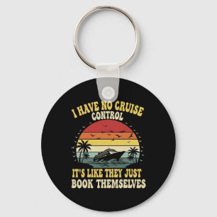 I Have No Control On A Cruise They Book Themselves Key Ring