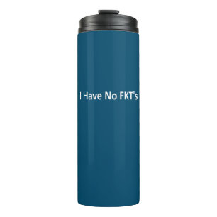 I Have No FKT's Thermal Tumbler