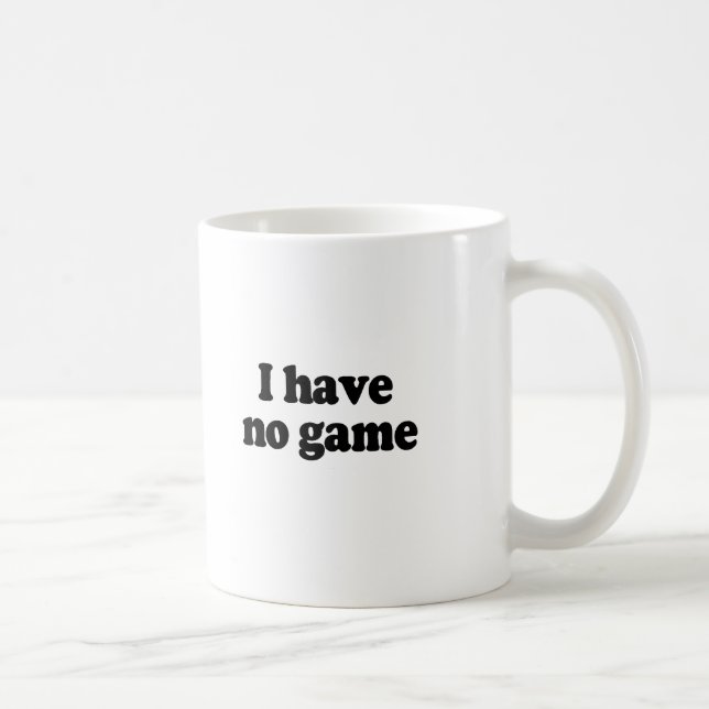 I HAVE NO GAME COFFEE MUG (Right)