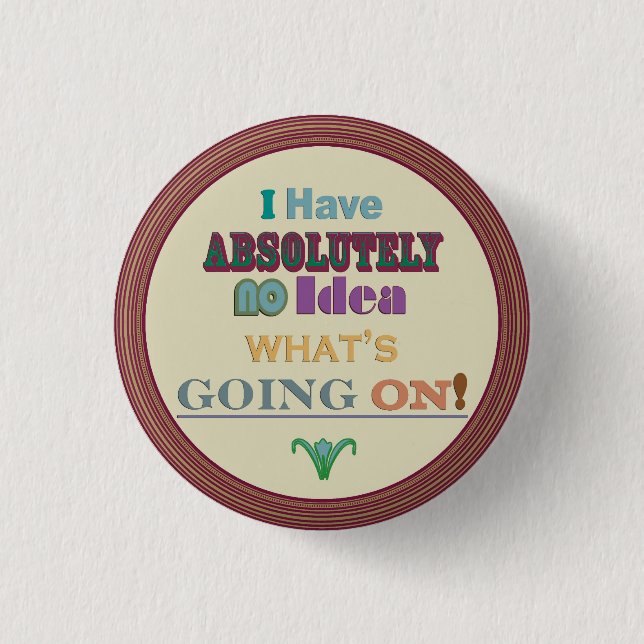 i Have No Idea 3 Cm Round Badge (Front)