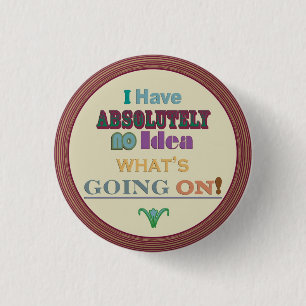 i Have No Idea 3 Cm Round Badge