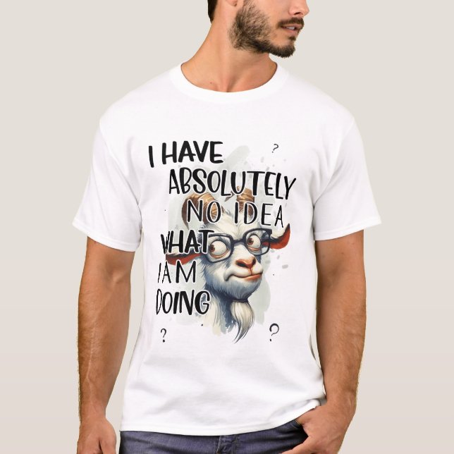 I Have No Idea Goat  T-Shirt (Front)