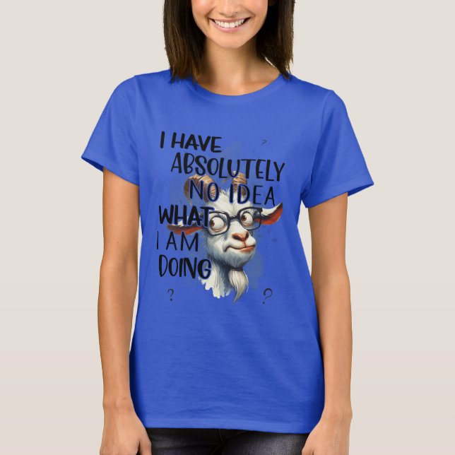 I Have No Idea Goat  T-Shirt (Front)