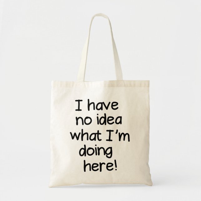 I have no idea what I am doing here Tote Bag (Front)