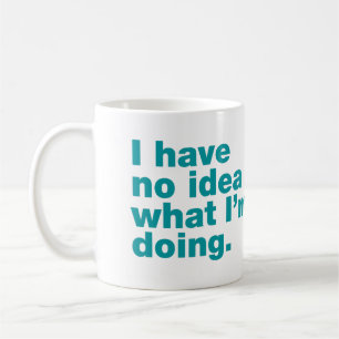 I have no idea what I’m doing Coffee Mug