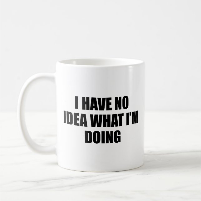 I Have No Idea What I’m Doing Coffee Mug (Left)
