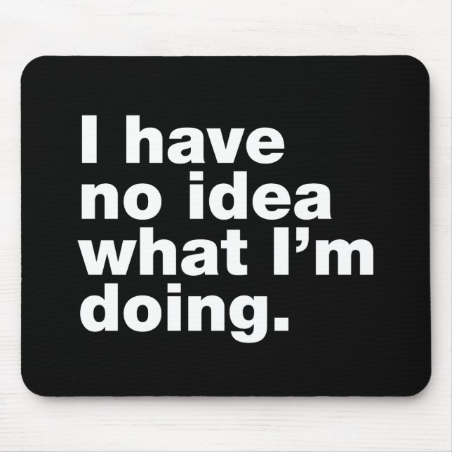 I have no idea what I’m doing Mouse Mat (Front)