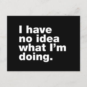 I have no idea what I’m doing Postcard