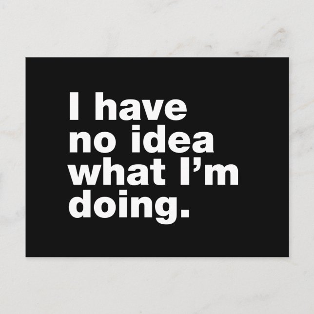 I have no idea what I’m doing Postcard (Front)