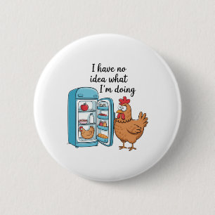 I Have No Idea What I'm Doing Chicken Fridge 6 Cm Round Badge