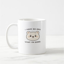 I Have No Idea What I'm Doing Funny Cute Bear Coff