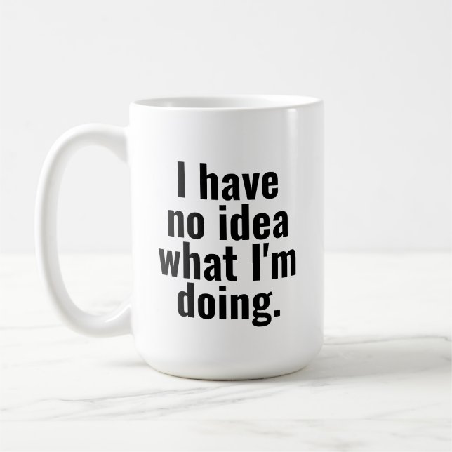 I have no idea what I'm doing funny sayings Coffee Mug (Left)