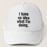 I have no idea what I'm doing funny sayings