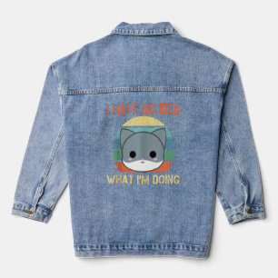 I Have No Idea What I'm Doing Funny Vintage Cat T  Denim Jacket