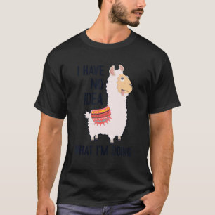 I Have No Idea What I'm Doing Lama Alpaca Pako Alp T-Shirt