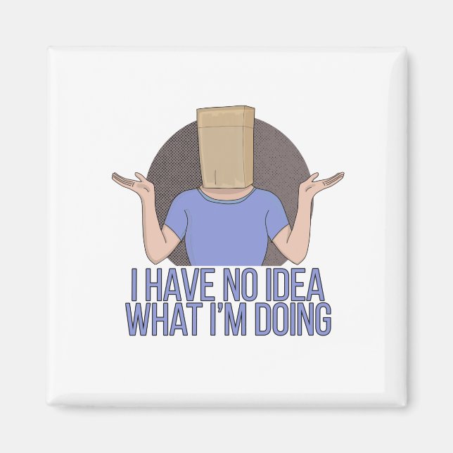 I Have no Idea What I'm Doing Magnet (Front)