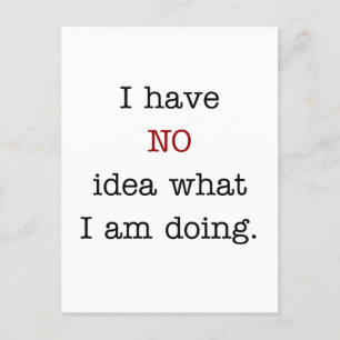 I have no idea what i'm doing postcard