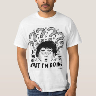 I Have No Idea What I'm Doing T-Shirt