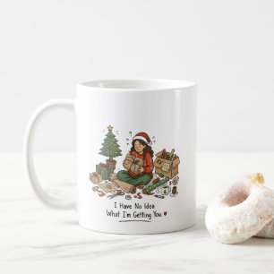  I Have No Idea What I'm Getting You – Christmas Coffee Mug