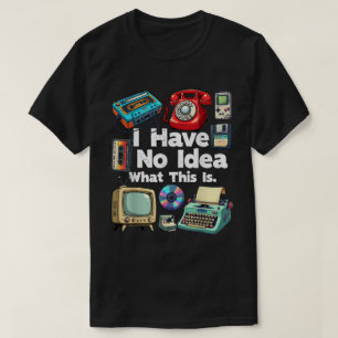 I Have No Idea What This Is 80s Bro 1980s Fashion T-Shirt