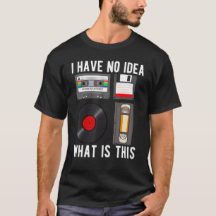 I have No Idea What This is Funny 80s 70s 90s For T-Shirt