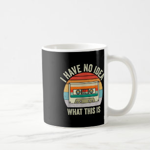 I Have No Idea What This Is Men Women Kid 70s 80s Coffee Mug