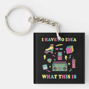 I Have No Idea What This Is Men Women Kid 70s 80s Key Ring