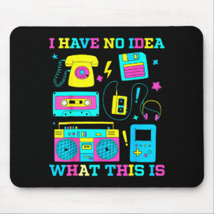 I Have No Idea What This Is Men Women Kid 70s 80s  Mouse Mat