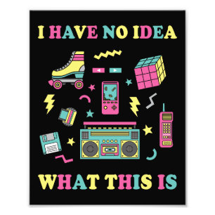 I Have No Idea What This Is Men Women Kid 70s 80s Photo Print