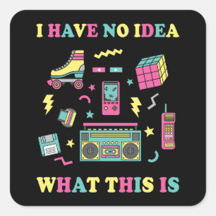 I Have No Idea What This Is Men Women Kid 70s 80s  Square Sticker