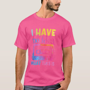 I Have No Idea What This Is Men Women Kid 70s 80s T-Shirt