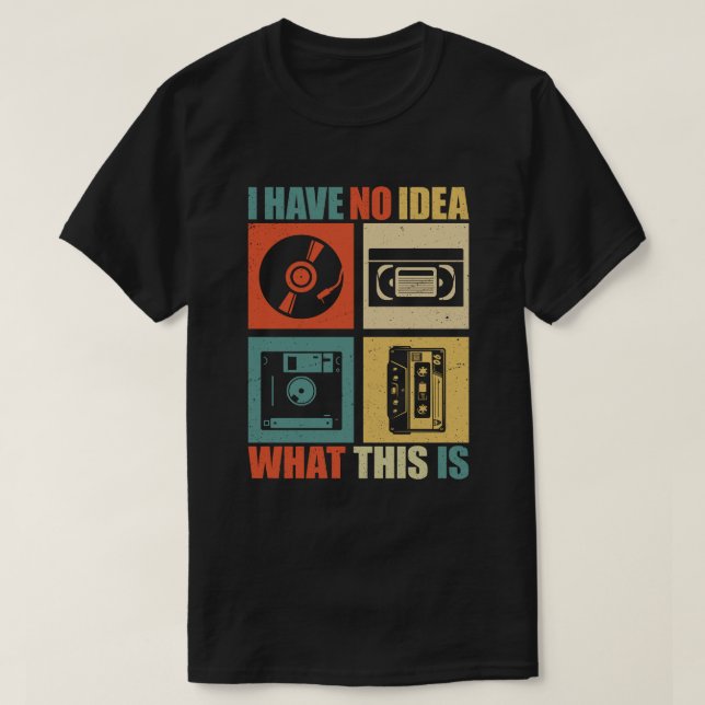I Have No Idea What This Is Men Women Kid 90s 80s  T-Shirt (Design Front)