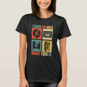 I Have No Idea What This Is Men Women Kids 70s 80s T-Shirt