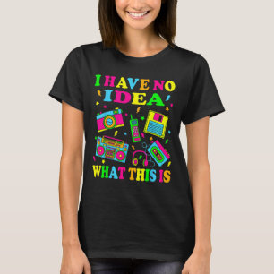 I Have No Idea What This Is Men Women Kids 70s 80s T-Shirt