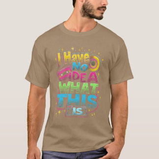 I HAVE NO IDEA WHATHIS IS vintage T-Shirt