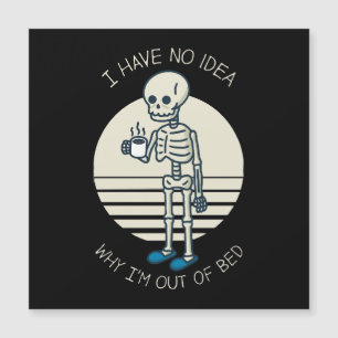 I Have No Idea Why I m Out Of Bed