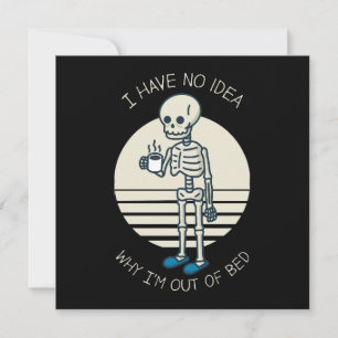 I Have No Idea Why I m Out Of Bed