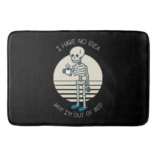 I Have No Idea Why I m Out Of Bed Bath Mat