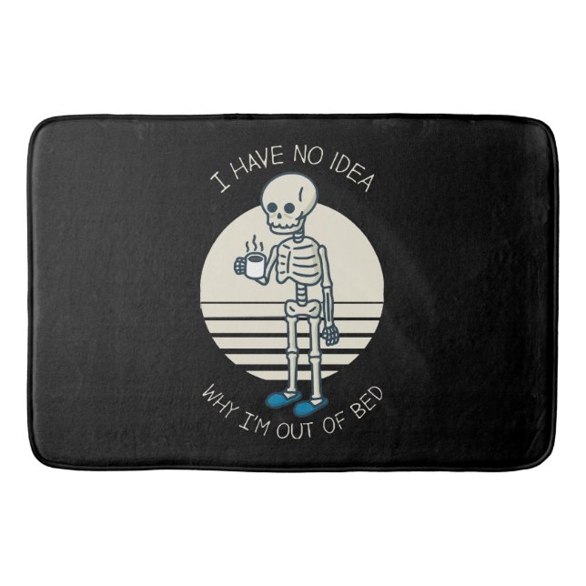 I Have No Idea Why I m Out Of Bed Bath Mat (Front)